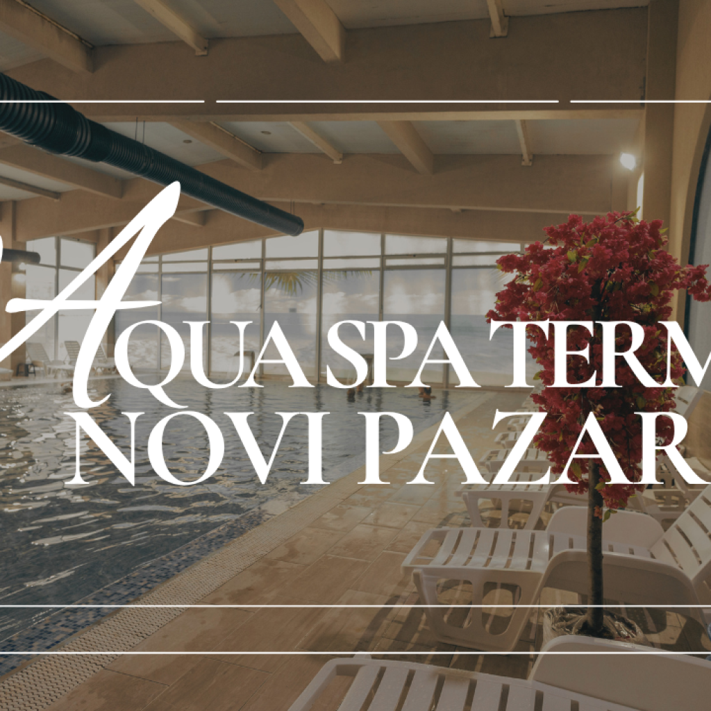 8МИ ДЕКЕМВРИ ВО AQUA SPA TERMALE 4* - Нови Пазар, Србија ( 05 - 08.12.2026 )