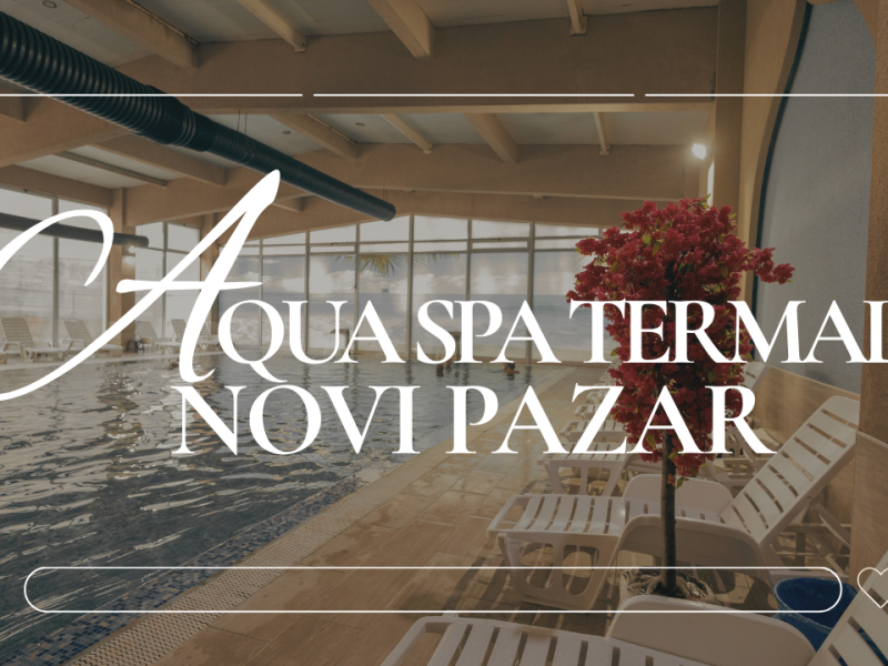 8МИ ДЕКЕМВРИ ВО AQUA SPA TERMALE 4* – Нови Пазар, Србија ( 05 – 08.12.2026 )