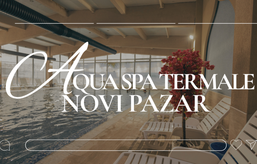 8МИ ДЕКЕМВРИ ВО AQUA SPA TERMALE 4* – Нови Пазар, Србија ( 05 – 08.12.2026 )